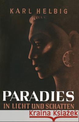 Paradies in Licht Und Schatten: Erlebtes Und Erlauschtes in Inselindien Helbig, Karl 9783663040866 Vieweg+teubner Verlag - książka