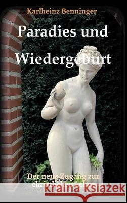 Paradies und Wiedergeburt: Der neue Zugang zur christlichen Lehre Karlheinz Benninger 9783347408340 Tredition Gmbh - książka