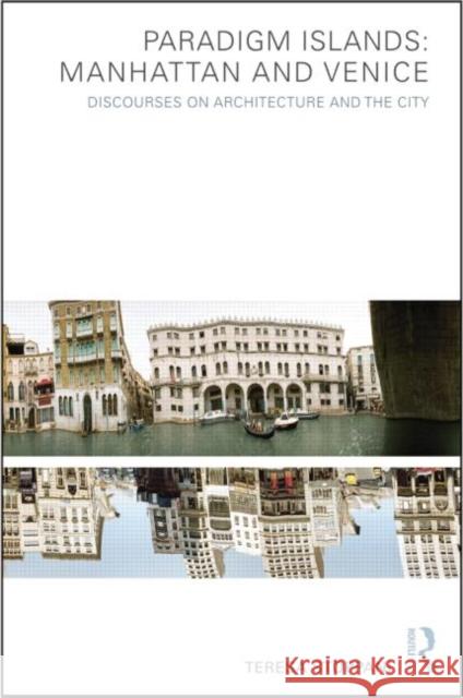 Paradigm Islands: Manhattan and Venice: Discourses on Architecture and the City Teresa Stoppani   9781138874046 Routledge - książka