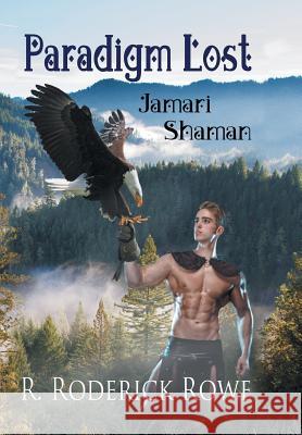 Paradigm Lost: Jamari Shaman R Roderick Rowe 9781543415766 Xlibris - książka