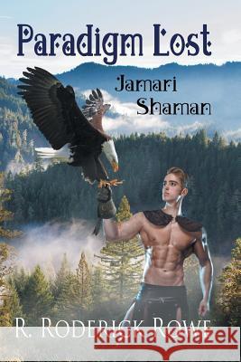 Paradigm Lost: Jamari Shaman R. Roderick Rowe 9781543415773 Xlibris - książka