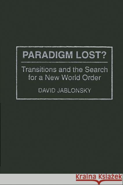 Paradigm Lost?: Transitions and the Search for a New World Order Jablonsky, David 9780275950330 Praeger Publishers - książka