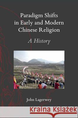 Paradigm Shifts in Early and Modern Chinese Religion: A History John Lagerwey 9789004385764 Brill - książka