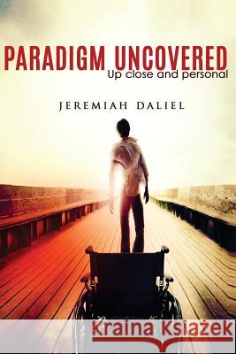 Paradigm Uncovered: Up close and personal Jeremiah Daliel 9781541015470 Createspace Independent Publishing Platform - książka