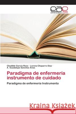 Paradigma de enfermería instrumento de cuidado Garcia Reza, Cleotilde 9786202157117 Editorial Académica Española - książka