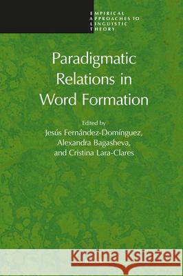 Paradigmatic Relations in Word Formation Jesús Fernández-Domínguez, Alexandra Bagasheva, Cristina Lara Clares 9789004433403 Brill - książka