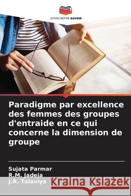 Paradigme par excellence des femmes des groupes d'entraide en ce qui concerne la dimension de groupe Parmar, Sujata, Jadeja, R.M., Talaviya, J.R. 9783330855731 Editions Notre Savoir - książka