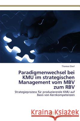 Paradigmenwechsel bei KMU im strategischen Management vom MBV zum RBV Eberl, Thomas 9783838150192 Sudwestdeutscher Verlag Fur Hochschulschrifte - książka