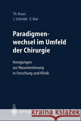 Paradigmenwechsel Im Umfeld Der Chirurgie: Anregungen Zur Neuorientierung in Forschung Und Klinik Thomas Werner Kraus Jan Schmidt Ernst J. M. Klar 9783540001232 Springer - książka