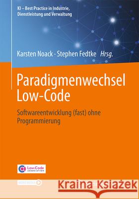 Paradigmenwechsel Low-Code: Softwareentwicklung (Fast) Ohne Programmierung Karsten Noack Stephen Fedtke 9783658471255 Springer Vieweg - książka
