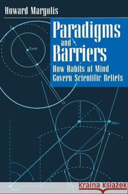 Paradigms and Barriers: How Habits of Mind Govern Scientific Beliefs Howard Margolis 9780226505237 University of Chicago Press - książka