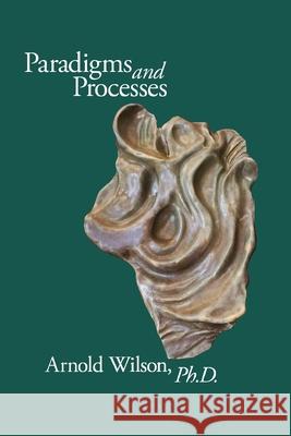 Paradigms and Process: Selected Papers of Arnold Wilson, PhD Arnold Wilson 9781949093681 Ipbooks - książka