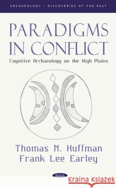 Paradigms in Conflict: Cognitive Archaeology on the High Plains Thomas N. Huffman Frank Lee Earley, MA  9781685074975 Nova Science Publishers Inc - książka