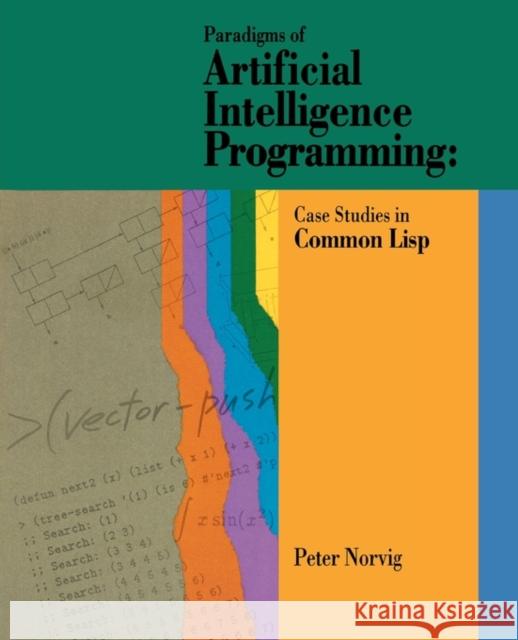 Paradigms of Artificial Intelligence Programming: Case Studies in Common LISP Norvig, Peter 9781558601918 Elsevier Science & Technology - książka