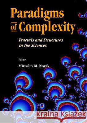 Paradigms of Complexity: Fractals and Structures in the Sciences - Proceeding of Conference on Fractal 2000 Miroslav M. Novak 9789810242923 World Scientific Publishing Company - książka
