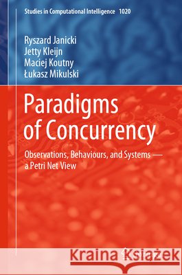Paradigms of Concurrency: Observations, Behaviours and Systems--A Petri Net View Janicki, Ryszard 9783662648193 Springer Berlin Heidelberg - książka
