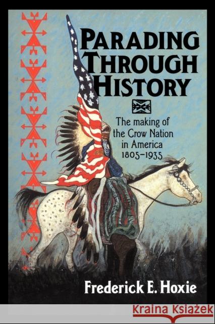 Parading Through History: The Making of the Crow Nation in America 1805-1935 Hoxie, Frederick E. 9780521485227 Cambridge University Press - książka