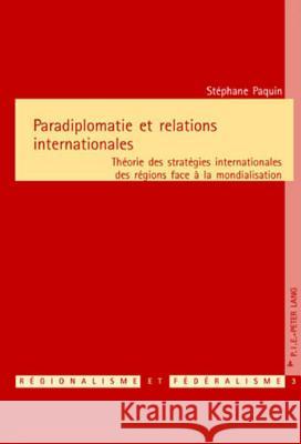 Paradiplomatie Et Relations Internationales: Théorie Des Stratégies Internationales Des Régions Face À La Mondialisation Keating, Michael 9789052012254 P.I.E.-Peter Lang S.a - książka