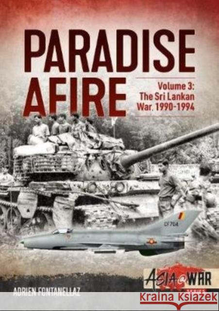 Paradise Afire: The Sri Lankan War: Volume 3 - 1990-1994 Adrien Fontanellaz 9781913118624 Helion & Company - książka
