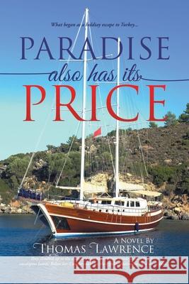Paradise Also Has Its Price: What began as a holiday escape to Turkey... Thomas Lawrence 9781957378039 Thomas Lawrence - książka