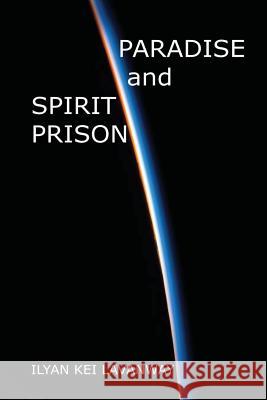 Paradise and Spirit Prison Ilyan Kei Lavanway Sonja Lorrigan Hopkins 9781537509167 Createspace Independent Publishing Platform - książka