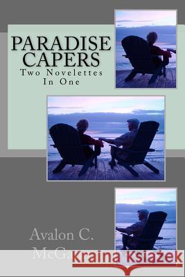 Paradise Capers: Two Books In One McGann, Avalon C. 9781547188697 Createspace Independent Publishing Platform - książka