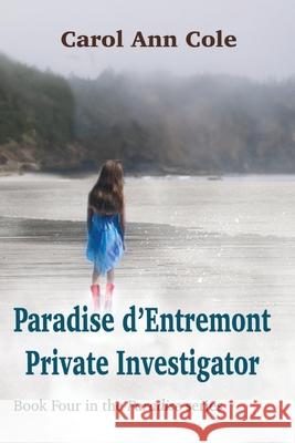 Paradise d'Entremont Private Investigator Carol Ann Cole Andrew Wetmore Meleena Amirault 9781990187285 Moose House Publications - książka