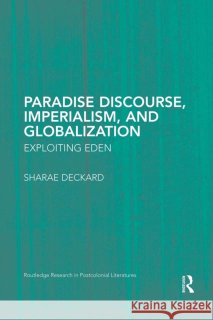 Paradise Discourse, Imperialism, and Globalization: Exploiting Eden Deckard, Sharae 9781138820814 Routledge - książka