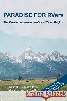 PARADISE FOR RVers: The Greater Yellowstone--Grand Teton Region Lassey, William R. 9780595309177 iUniverse - książka