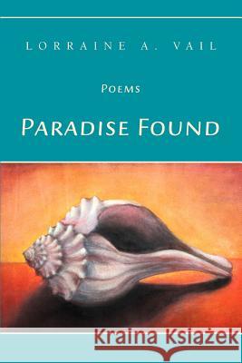 Paradise Found: Poems Vail, Lorraine A. 9780595437726 iUniverse - książka