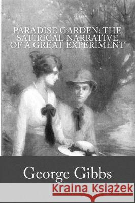 Paradise Garden: The Satirical Narrative of a Great Experiment George Gibbs 9781976048784 Createspace Independent Publishing Platform - książka