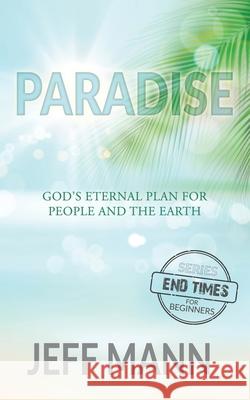 Paradise: God's Eternal Plan for People and the Earth Jeff Mann 9781736883907 Encounter Ministries - książka