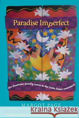 Paradise Imperfect: An American Family Moves to the Costa Rican Mountains Margot Page 9780615893648 Yellow House Press - książka