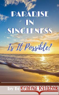 Paradise In Singleness: Is It Possible? Withers, Tonja E. 9781547075003 Createspace Independent Publishing Platform - książka