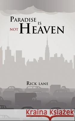 Paradise Is Not Heaven Rick Lane 9781456788070 Authorhouse - książka