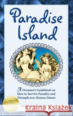 Paradise Island: A Dreamer's Guide to the Life Lessons We Learn from Our Own Human Nature Brandon Royal 9781897393109 MAVEN PUBLISHING - książka