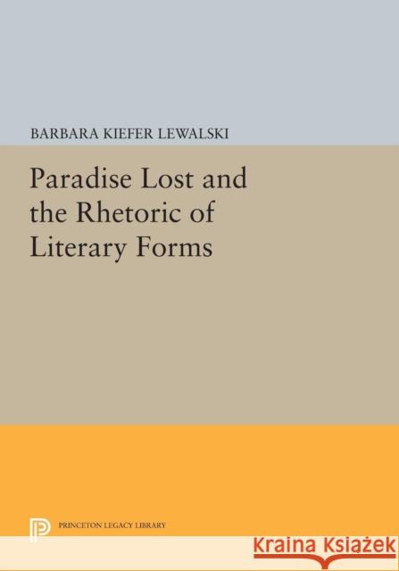 Paradise Lost and the Rhetoric of Literary Forms Lewakski, B 9780691611587 John Wiley & Sons - książka