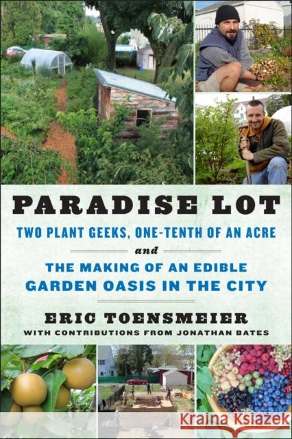 Paradise Lot: Two Plant Geeks, One-Tenth of an Acre, and the Making of an Edible Garden Oasis in the City Toensmeier, Eric 9781603583992 Chelsea Green Publishing Company - książka