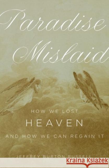 Paradise Mislaid: How We Lost Heaven--And How We Can Regain It Russell, Jeffrey Burton 9780195160062 Oxford University Press - książka