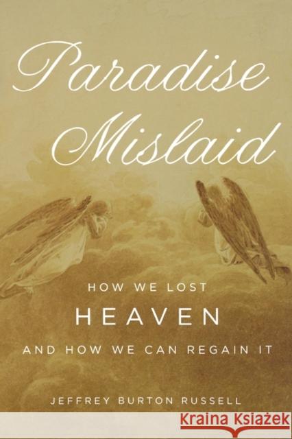 Paradise Mislaid: How We Lost Heaven--And How We Can Regain It Russell, Jeffrey Burton 9780195334586 Oxford University Press, USA - książka