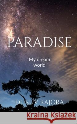 Paradise: My dream world Dhruv Rajora 9781636698014 Notion Press - książka