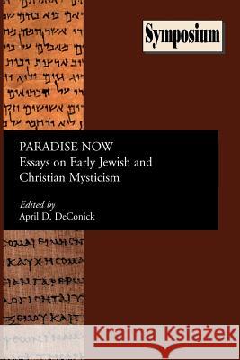 Paradise Now: Essays on Early Jewish and Christian Mysticism Deconick, April D. 9781589832572 Society of Biblical Literature - książka