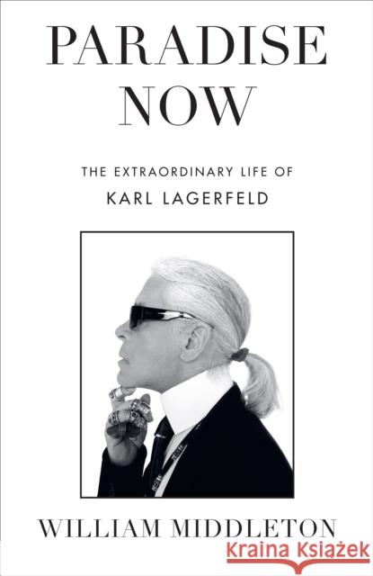 Paradise Now: The Extraordinary Life of Karl Lagerfeld William Middleton 9781529910933 Ebury Publishing - książka