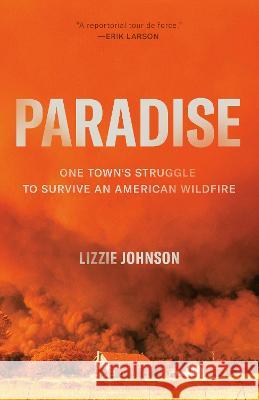 Paradise: One Town's Struggle to Survive an American Wildfire Lizzie Johnson 9780593136409 Crown Publishing Group (NY) - książka