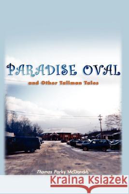 Paradise Oval: . . .and Other Tallman Tales McDonald, Thomas Porky 9780759699908 Authorhouse - książka