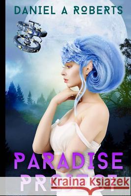 Paradise Project Daniel a. Roberts 9781500506520 Createspace Independent Publishing Platform - książka