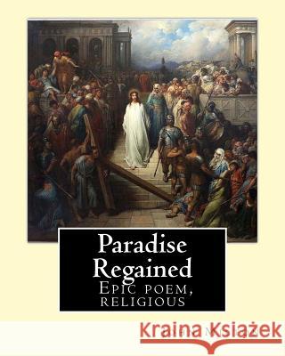Paradise Regained, By: John Milton: Epic poem, religious Milton, John 9781717366764 Createspace Independent Publishing Platform - książka