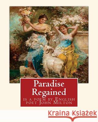 Paradise Regained, is a poem by English poet John Milton (poetry): John Milton (9 December 1608 - 8 November 1674) was an English poet, polemicist, an Milton, John 9781536902594 Createspace Independent Publishing Platform - książka