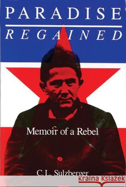 Paradise Regained: Memoir of a Rebel C. L. Sulzberger 9780275930769 Praeger Publishers - książka