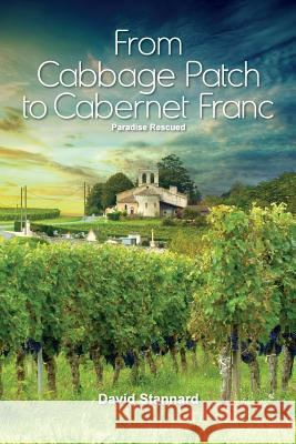 Paradise Rescued: From Cabbage Patch to Cabernet Franc David Stannard 9780994383860 Maria Carlton Pty Ltd - książka